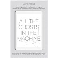 All the Ghosts in the Machine The Digital Afterlife of your Personal Data