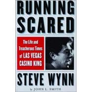 Running Scared The Life and Treacherous Times of Las Vegas Casino King Steve Wynn