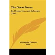 Great Power : Its Origin, Use, and Influence (1897)