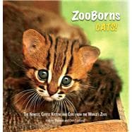 ZooBorns Cats! The Newest, Cutest Kittens and Cubs from the World's Zoos