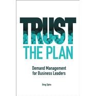 Trust the Plan Demand Management for Business Leaders