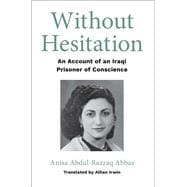 Without Hesitation An Account of an Iraqi Prisoner of Conscience
