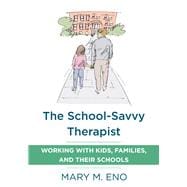 The School-Savvy Therapist Working with Kids, Families and their Schools