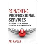 Reinventing Professional Services Building Your Business in the Digital Marketplace