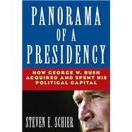 Panorama of a Presidency: How George W. Bush Acquired and Spent His Political Capital