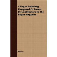 A Pagan Anthology Composed of Poems by Contributors to the Pagan Magazine