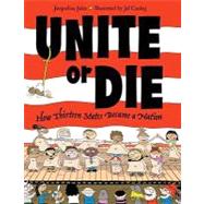 Unite or Die How Thirteen States Became a Nation