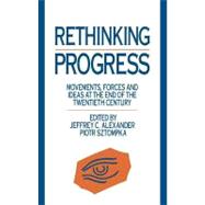 Rethinking Progress: Movements, Forces, and Ideas at the End of the Twentieth Century