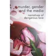 Murder, Gender and the Media Narratives of Dangerous Love