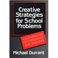 Creative Strategies for School Problems Solutions for Psychologists and Teachers