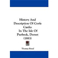 History and Description of Corfe Castle : In the Isle of Purbeck, Dorset (1883)