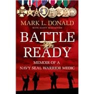 Battle Ready Memoir of a Navy SEAL Warrior Medic