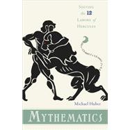 Mythematics : Solving the Twelve Labors of Hercules