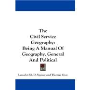 The Civil Service Geography: Being a Manual of Geography, General and Political