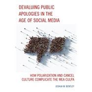 Devaluing Public Apologies in the Age of Social Media How Polarization and Cancel Culture Complicate the Mea Culpa