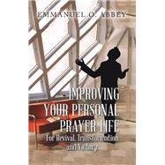 Improving Your Personal  Prayer Life  for  Revival, Transformation and Victory