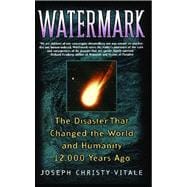 Watermark The Disaster That Changed the World and Humanity 12,000 Years Ago