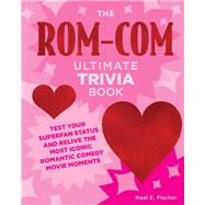 The Rom-Com Ultimate Trivia Book Test Your Superfan Status and Relive the Most Iconic Romantic Comedy Movie Moments