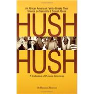 Hush Hush: An African American Family Breaks Their Silence on Sexuality & Sexual Abuse - A Collection of Personal Interviews