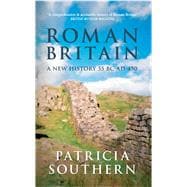 Roman Britain A New History 55 BC-AD 450
