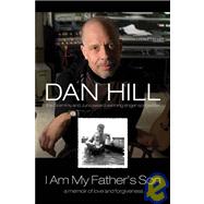 I Am My Father's Son: A Memoir of Love and Forgiveness