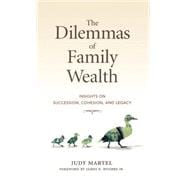 The Dilemmas of Family Wealth Insights on Succession, Cohesion, and Legacy