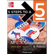 5 Steps to a 5 AP US Government and Politics, 2010-2011 Edition