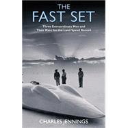 The Fast Set; Three Extraordinary Men and Their Race for the Land Speed Record