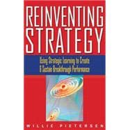 Reinventing Strategy : Using Strategic Learning to Create and Sustain Breakthrough Performance