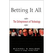 Betting It All : The Entrepreneurs of Technology