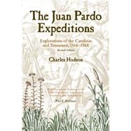 The Juan Pardo Expeditions: Exploration Of The Carolinas And Tennessee, 1566-1568