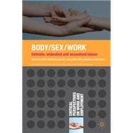 Body/Sex/Work Intimate, embodied and sexualised labour