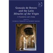 Gonzalo de Berceo and the Latin Miracles of the Virgin: A Translation and a Study