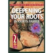 Deepening Your Roots in God's Family : A Course in Personal Discipleship to Strengthen Your Walk with God