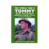 World War II Tommy : British Army Uniforms - European Theatre, 1939-1945 in Colour Photographs