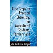 First Steps to Practical Chemistry, for Agricultural Students, Farmers and Bleachers