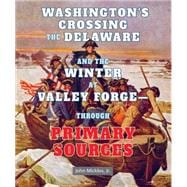 Washington's Crossing the Delaware and the Winter at Valley Forge Through Primary Sources