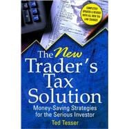 The New Trader's Tax Solution Money-Saving Strategies for the Serious Investor