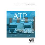 ATP Handbook 2020 To be used with the Agreement on the International Carriage of Perishable Foodstuffs and on the Special Equipment to be Used for such Carriage (ATP) as amended on 6 July 2020