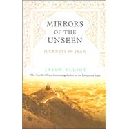 Mirrors of the Unseen : Journeys in Iran