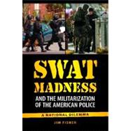 Swat Madness and the Militarization of the American Police
