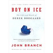 Boy on Ice The Life and Death of Derek Boogaard
