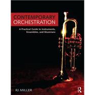 Contemporary Orchestration: A Practical Guide to Instruments, Ensembles, and Musicians