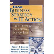 From Business Strategy to IT Action Right Decisions for a Better Bottom Line