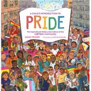A Child's Introduction to Pride The Inspirational History and Culture of the LGBTQIA+ Community