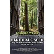 Pandora's Seed Why the Hunter-Gatherer Holds the Key to Our Survival