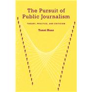 The Pursuit of Public Journalism: Theory, Practice and Criticism