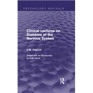 Clinical Lectures on Diseases of the Nervous System (Psychology Revivals)