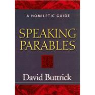 Speaking Parables: A Homiletic Guide