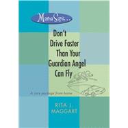 Mama Says ... Don't Drive Faster Than Your Guardian Angel Can Fly : A Care Package from Home